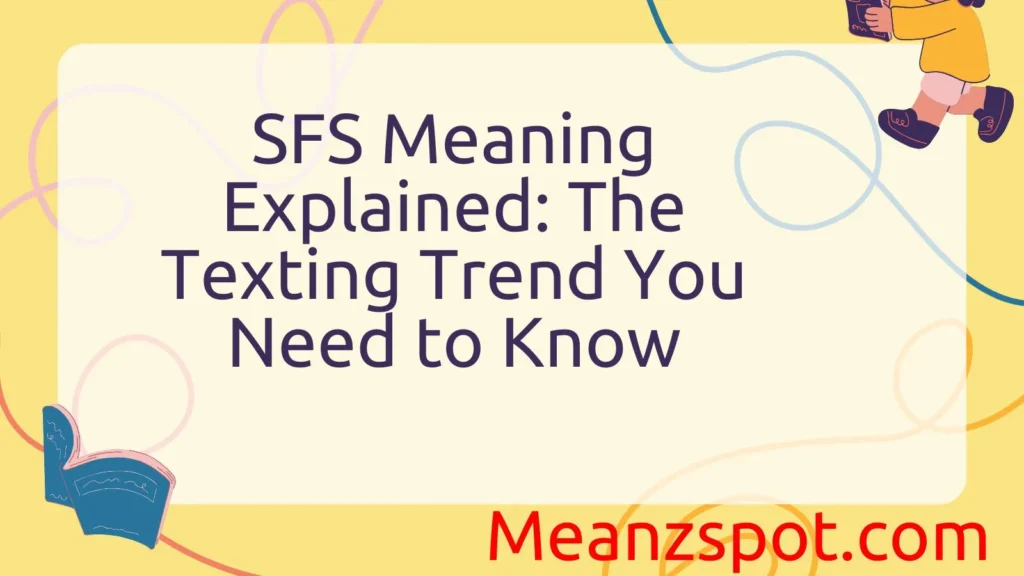 SFS Meaning Explained: The Texting Trend You Need to Know