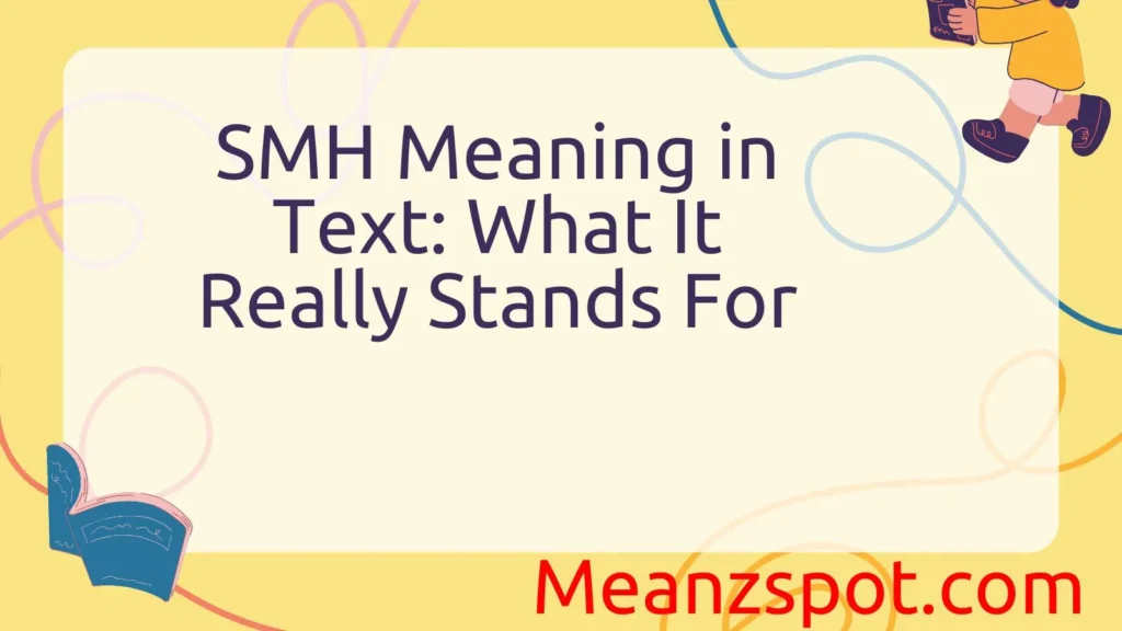 SMH Meaning in Text: What It Really Stands For