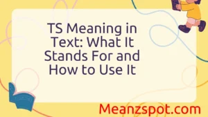 Read more about the article TS Meaning in Text: What It Stands For and How to Use It