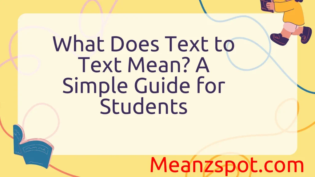 What Does Text to Text Mean? A Simple Guide for Students