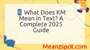 Read more about the article 📱 What Does KM Mean in Text? A Complete 2025 Guide