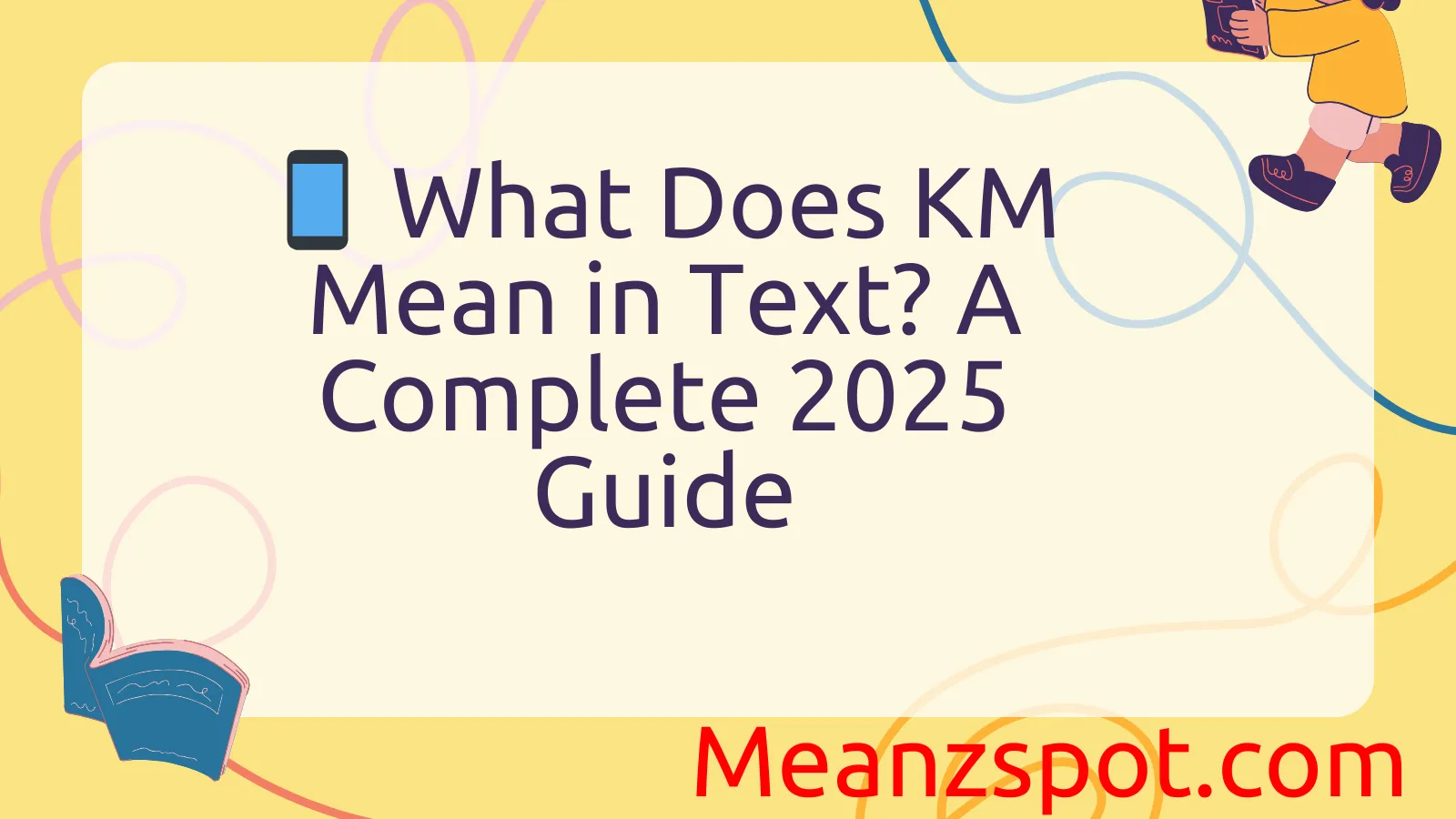 Read more about the article 📱 What Does KM Mean in Text? A Complete 2025 Guide