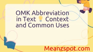 Read more about the article OMK Abbreviation in Text 💡 Context and Common Uses