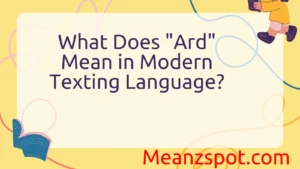 Read more about the article What Does “Ard” Mean in Modern Texting Language?