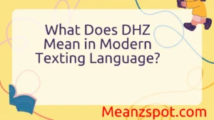Read more about the article What Does DHZ Mean in Modern Texting Language?