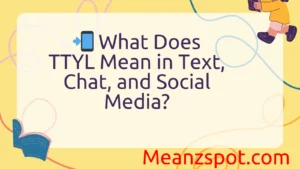 Read more about the article 📲 What Does TTYL Mean in Text, Chat, and Social Media?
