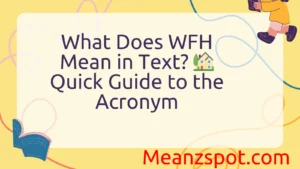 Read more about the article What Does WFH Mean in Text? 🏡 Quick Guide to the Acronym