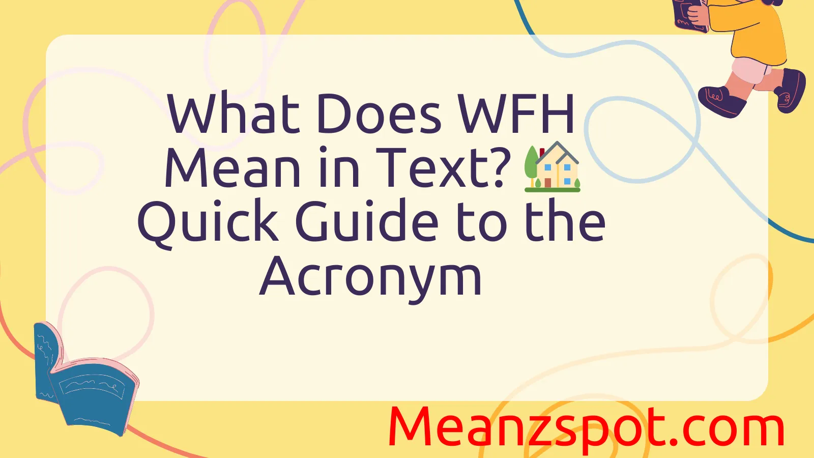 You are currently viewing What Does WFH Mean in Text? 🏡 Quick Guide to the Acronym