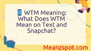 Read more about the article 📱 WTM Meaning: What Does WTM Mean on Text and Snapchat?