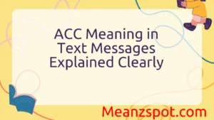 Read more about the article ACC Meaning in Text Messages Explained Clearly