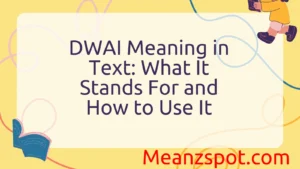 Read more about the article DWAI Meaning in Text: What It Stands For and How to Use It
