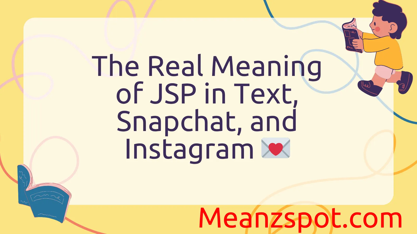 Read more about the article The Real Meaning of JSP in Text, Snapchat, and Instagram 💌