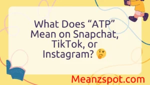 Read more about the article What Does “ATP” Mean on Snapchat, TikTok, or Instagram? 🤔