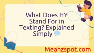 Read more about the article What Does HY Stand For in Texting? Explained Simply 💬