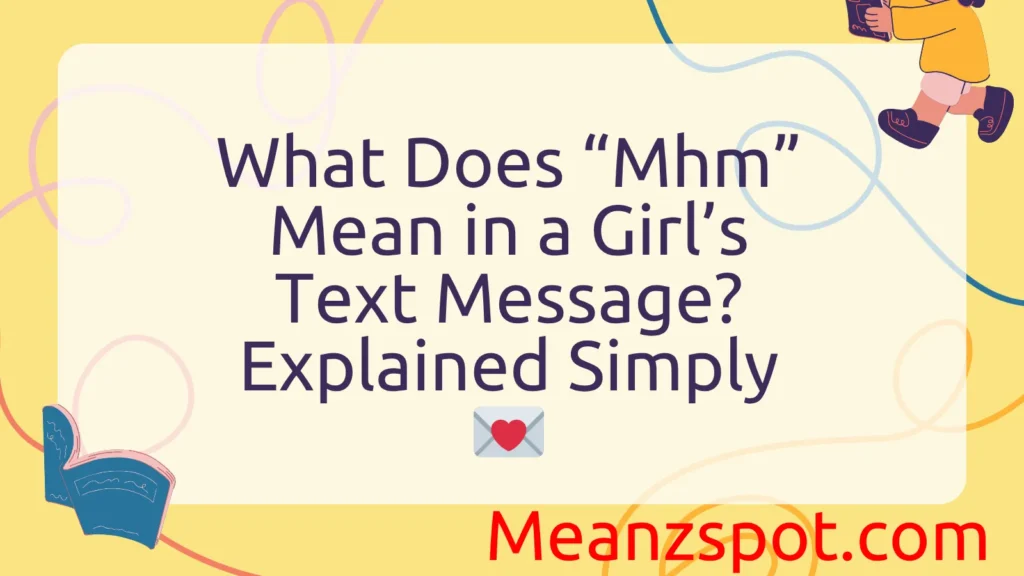 What Does “Mhm” Mean in a Girl’s Text Message? Explained Simply 💌
