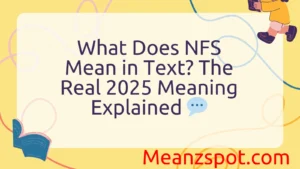 Read more about the article What Does NFS Mean in Text? The Real 2025 Meaning Explained 💬