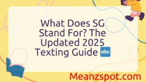 Read more about the article What Does SG Stand For? The Updated 2025 Texting Guide 🔤