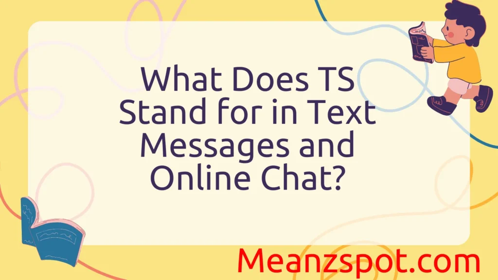 What Does TS Stand for in Text Messages and Online Chat?