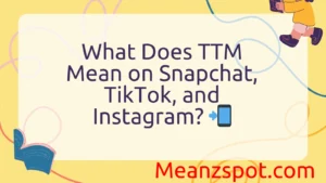 Read more about the article What Does TTM Mean on Snapchat, TikTok, and Instagram? 📲