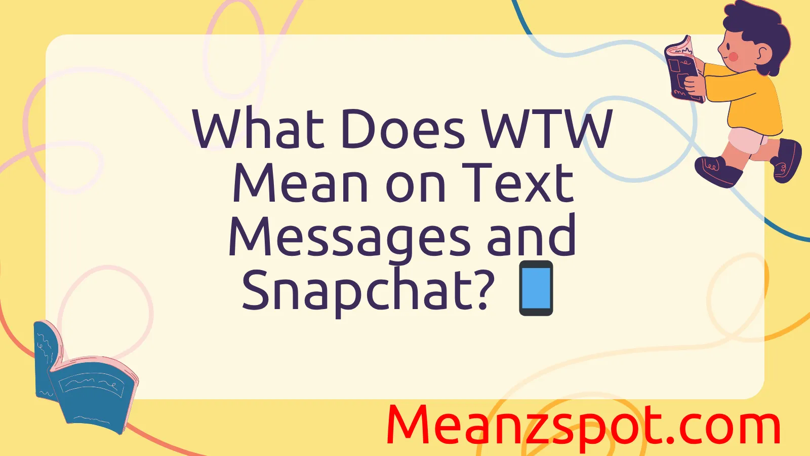 Read more about the article What Does WTW Mean on Text Messages and Snapchat? 📱